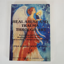 Load image into Gallery viewer, Heal Abuse and Trauma through Art by Linda Bushell Spencer, Ph.D.