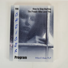 Load image into Gallery viewer, The Choices Program: How to Stop Hurting the People Who Love You | William Adams